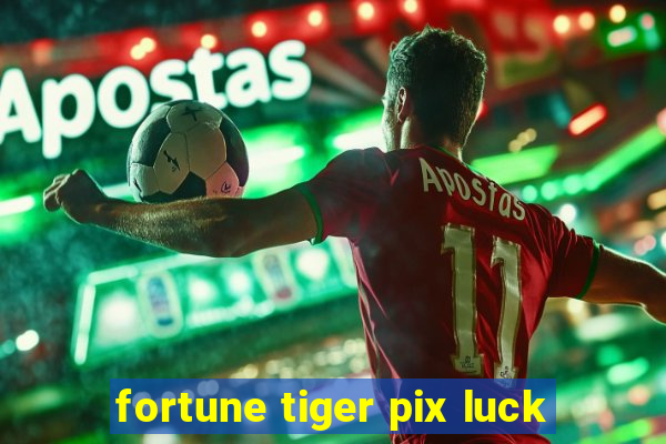 fortune tiger pix luck